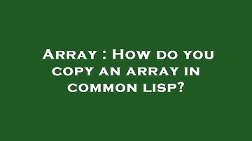 Array : How do you copy an array in common lisp?