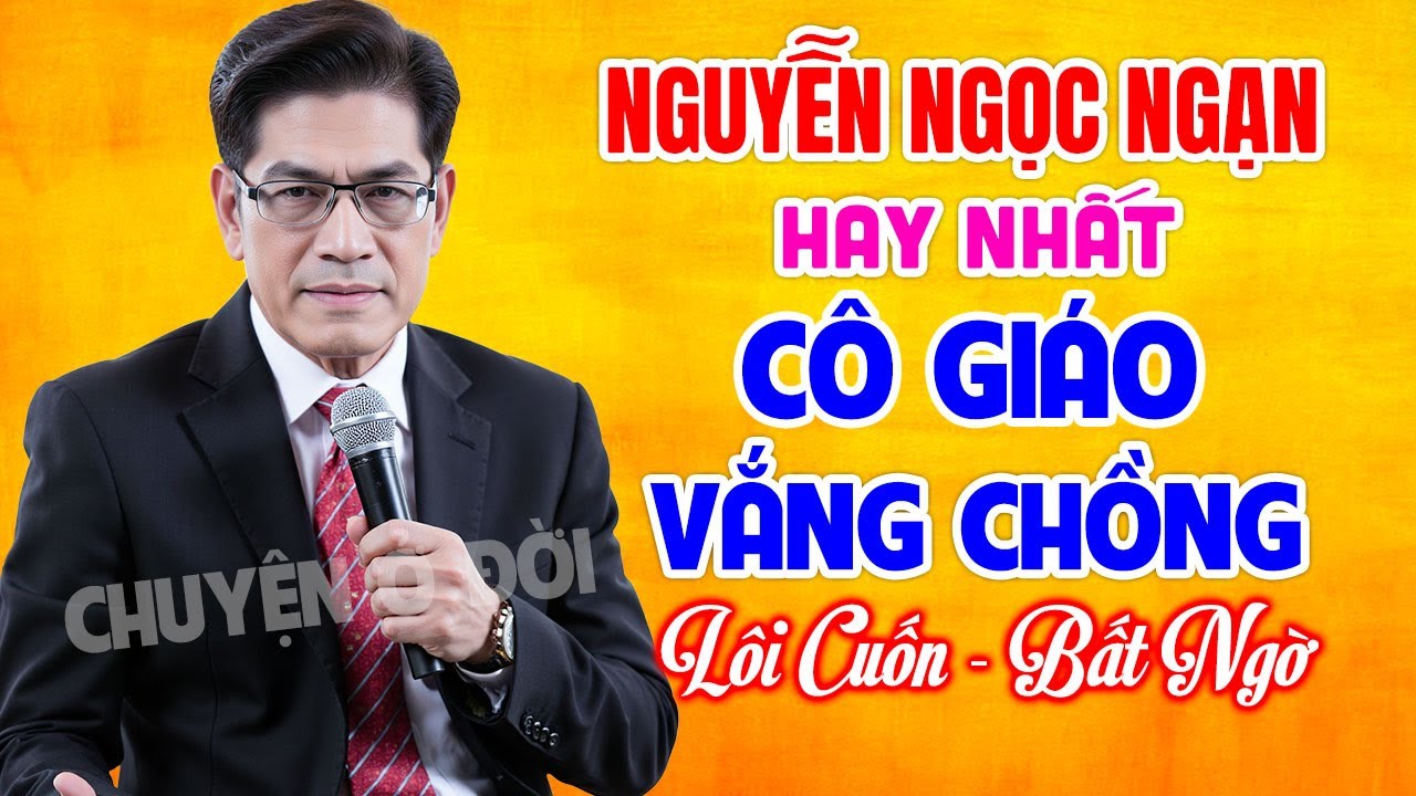 Nguyễn Ngọc Ngạn Mới Nhất | CÔ GIÁO VẮNG CHỒNG | Kể Chuyện Đêm Khuya Hay Nhất Hấp Dẫn Tới Phút Cuối