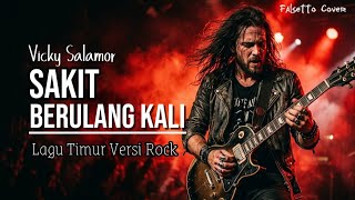 Sakit Berulang Kali - Vicky Salamor | Lagu Timur Viral Versi Rock cover by Falsetto Cover 