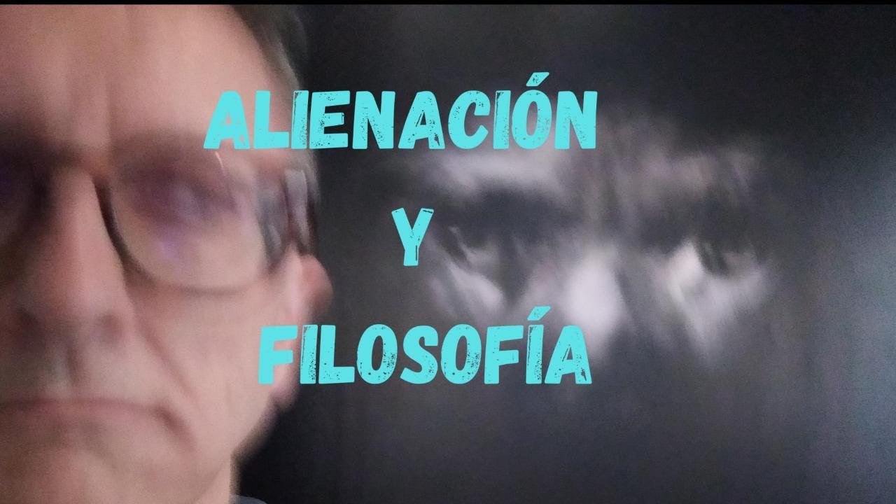 Alienado ALIENACIÓN Y FILOSOFÍA - YouTube