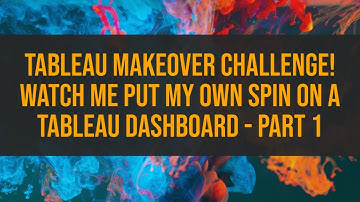 Tableau Makeover Challenge! Watch me put my own spin on a Tableau Dashboard - Part 1