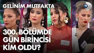 Gelinim Mutfakta 300. Bölümde Gün Birincisi Kim Oldu? 10 Mayıs 2019