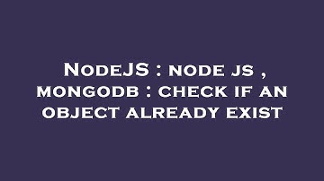 NodeJS : node js , mongodb : check if an object already exist