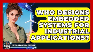 Who Designs Embedded Systems for Industrial Applications? | Electrical Engineering Essentials News