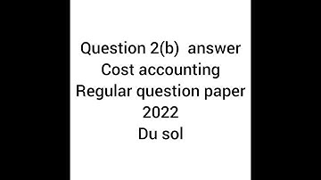ANSWERS OF QUESTION 2(B) REGULAR (COST ACCOUNTING) SEMESTER 4 ,DU SOL