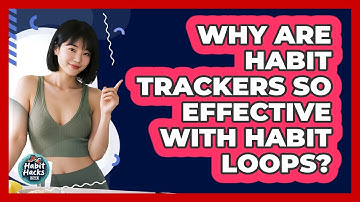 Why Are Habit Trackers So Effective With Habit Loops? - Habit Hacks Hub