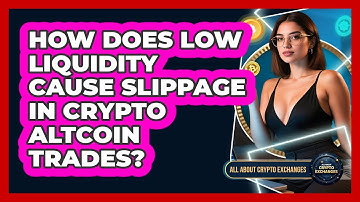 How Does Low Liquidity Cause Slippage In Crypto Altcoin Trades? - All About Crypto Exchanges