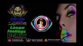 Lasgo Feelings 🔥🔥DJ may é show 💃🏻💃🏻🕺🕺