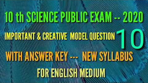 10 th SCIENCE PUBLIC EXAM -- 2020   CREATIVE MODEL QUESTIONS WITH ANSWER KEY NEW SYLLABUS FOR EM