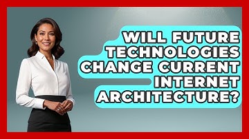 Will Future Technologies Change Current Internet Architecture? - Internet Infrastructure Explained