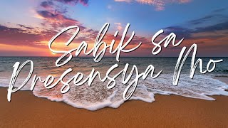 Video thumbnail of "SABIK SA PRESENSYA MO - Faithmusic Manila | Praise & Worship Song lyric video"