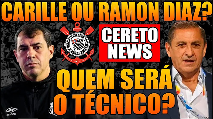FABIO CARILLE OU RAMON DIAZ?  QUEM SERÁ O NOVO TÉCNICO DO CORINTHIANS?