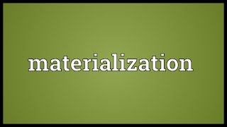 Materialization Meaning
