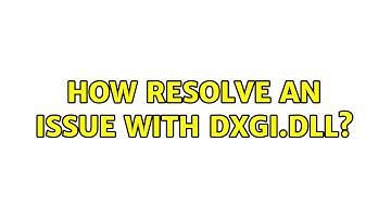 How resolve an issue with dxgi.dll?