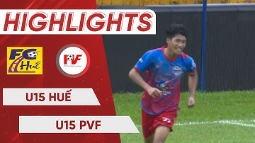 HIGHLIGHTS | U15 Huế - U15 PVF |  Đẳng cấp của nhà đương kim vô địch lên tiếng đúng lúc