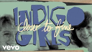 Indigo Girls - Closer to Fine (Official Lyric Video)