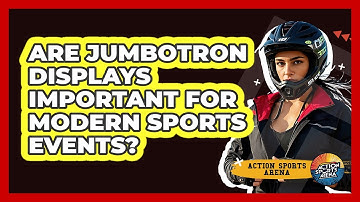 Are Jumbotron Displays Important For Modern Sports Events? - Action Sports Arena