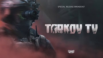 Tarkov TV 1.0 Special Release Broadcast - Escape From Tarkov