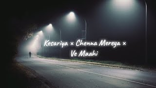 Kesariya x Channa Meraya x Ve Maahi ( Mashup )