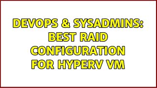 Celebrity DevOps & SysAdmins: Best RAID Configuration for HyperV VM Wealth
