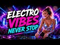 🔥 ELECTRO VIBES NEVER STOP ⚡ Bass Boosted Festival Anthem