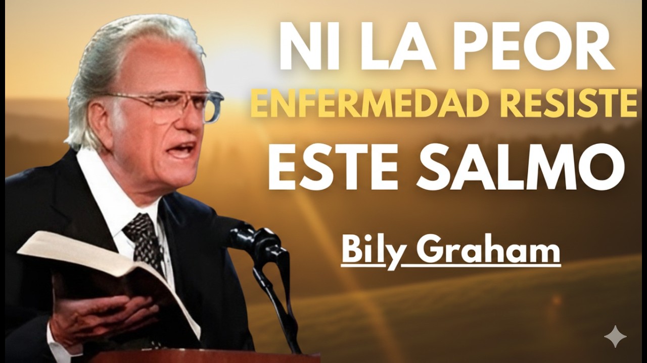 NI LA PEOR ENFERMEDAD RESISTE ESTE SALMO/Billy Graham