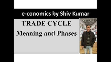e-conomics by Shiv Kumar: Trade Cycle: Meaning and Phases