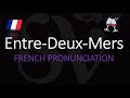 How to Pronounce Entre Deux Mers? French Bordeaux Wine Pronunciation