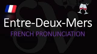 How to Pronounce Entre Deux Mers? French Bordeaux Wine Pronunciation