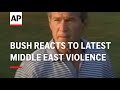 Bush reacts to latest middle east violence