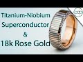 Making my Best Ring Ever out of Superconductor and 18k Rose Gold