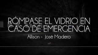 Allison, José Madero - Rómpase el vidrio en caso de emergencia [Letra]