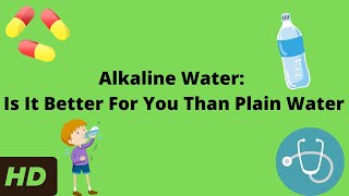 Alkaline Water: Is It Better For You Than Plain Water