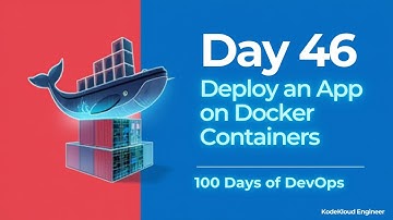Day 46: Deploy an App on Docker Containers | 100 Days of DevOps – KodeKloud Engineer
