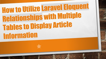 How to Utilize Laravel Eloquent Relationships with Multiple Tables to Display Article Information