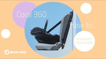 How to install the Maxi-Cosi Coral 360 car seat with vehicle belt