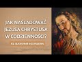 Jak naśladować Jezusa Chrystusa w codzienności? - ks. Sławomir Kostrzewa