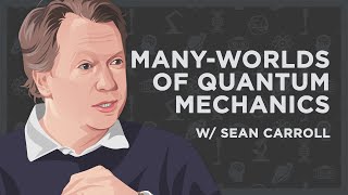 Sean Carroll on the Many-Worlds Interpretation of Quantum Mechanics w/ Luke Robert Mason