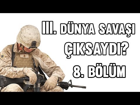 III. Dünya Savaşı Çıksaydı? (8. Bölüm)