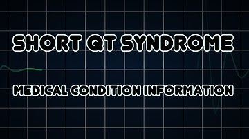 Short QT syndrome (Medical Condition)