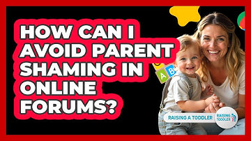 How Can I Avoid Parent Shaming In Online Forums? - Raising A Toddler