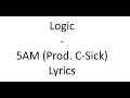 Logic - 5AM (Prod. C-Sick) (Lyrics)