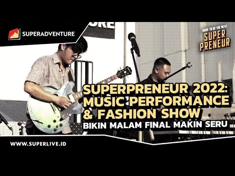 SUPERPRENEUR 2022 : Music Performance & Fashion Show Bikin Malam Final Makin Seru
