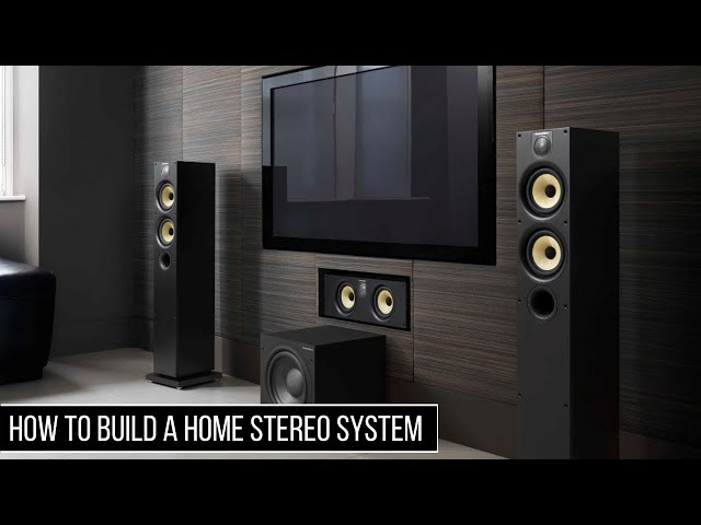 How to Build a Home Stereo System class=