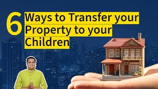 6 Ways to Transfer your Property to Children & How to Plan your Inheritance