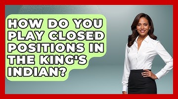 How Do You Play Closed Positions In The King