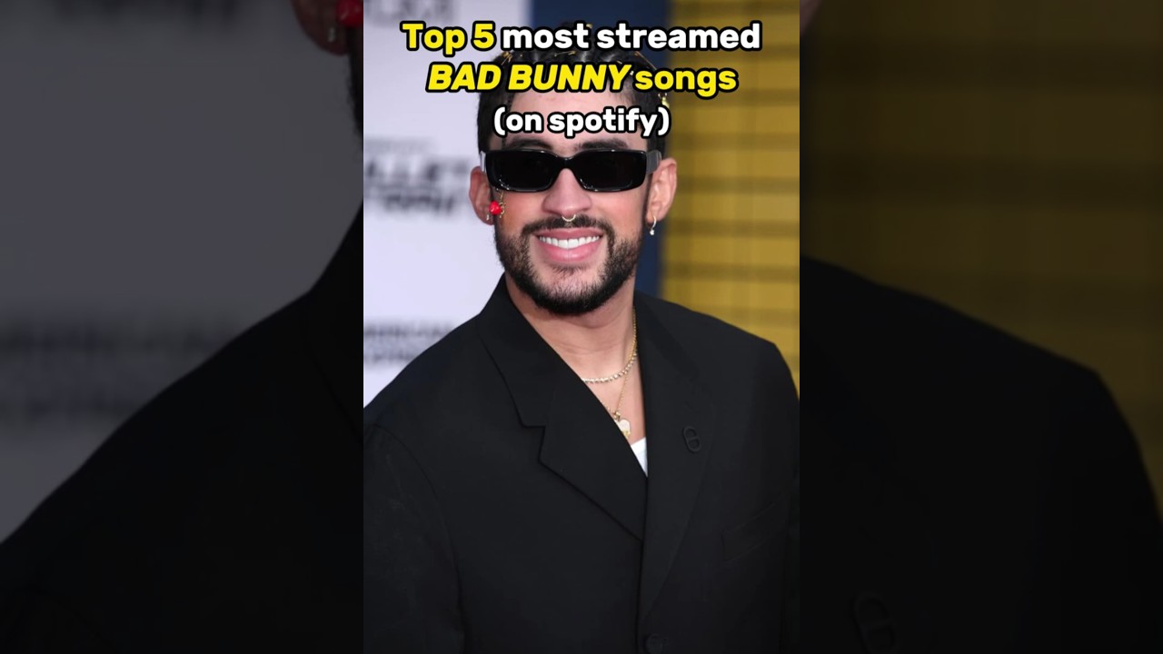 Top 5 BAD BUNNY Most Streamed Songs
