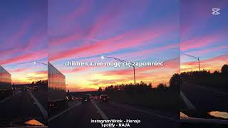 Children X Nie Mogę Cię Zapomnieć Naja Edit
