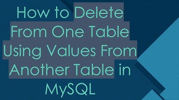 How to Delete From One Table Using Values From Another Table in MySQL