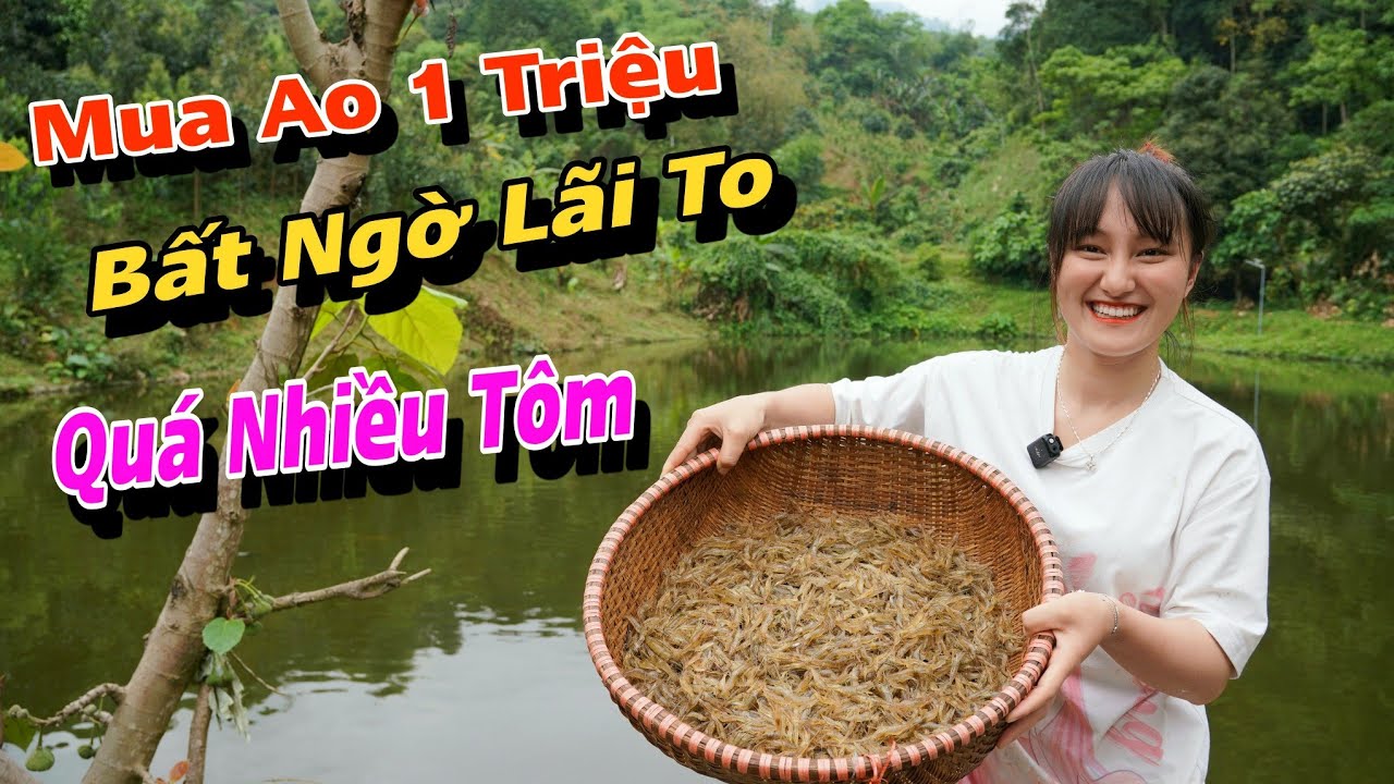 Song Nhi Mua AO CÁ TỰ NHIÊN giá 1 TRIỆU Bất ngờ được LÃI TO, không ngờ nhiều tôm đến vậy